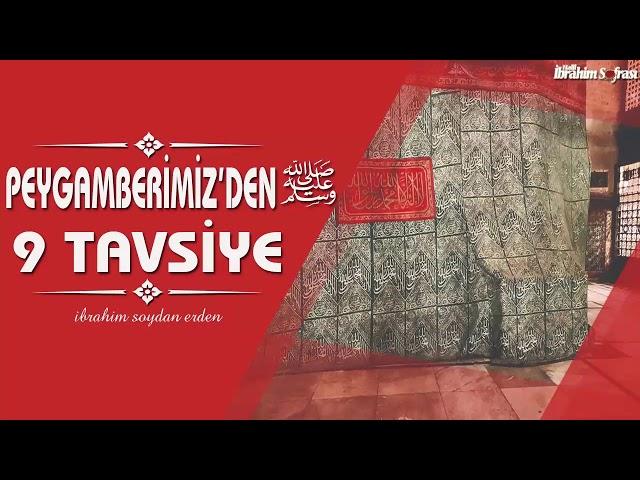 Peygamberimiz'in 9 Tavsiyesi ﷺ | İbrahim Soydan Erden