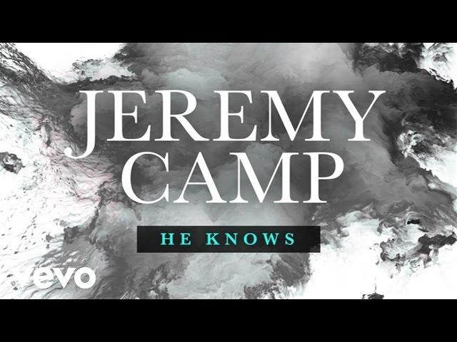 Jeremy Camp - He Knows (Lyric Video)