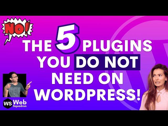 The 5 Plugins you DO NOT need on your Wordpress Website!