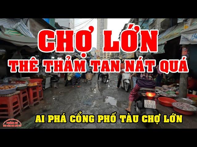 SÀI GÒN ĐƯỜNG PHỐ TAN NÁT THÊ THẢM quá VIỆT KIỀU ơi PHÁ BỎ CỔNG PHỐ TÀU CHỢ LỚN