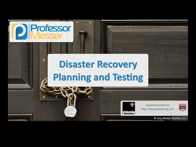 Disaster Recovery Planning and Testing - CompTIA Security+ SY0-401: 2.8