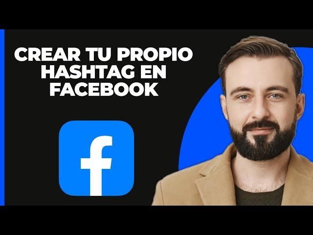 Cómo crear tu propio hashtag en Facebook (2024)