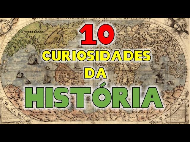 10 curiosidades da HISTÓRIA que vc não sabia