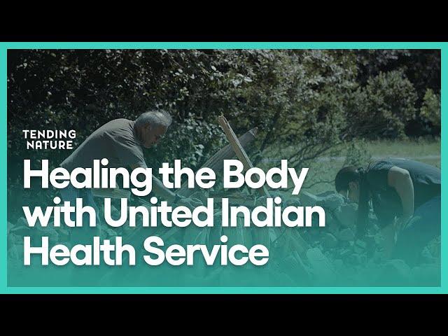 Healing the Body with United Indian Health Service | Tending Nature | Season 1, Episode 4 | KCET