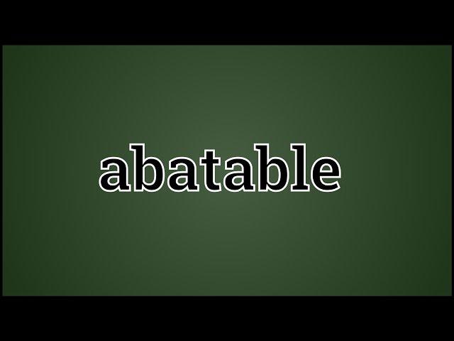 What Abatable Means