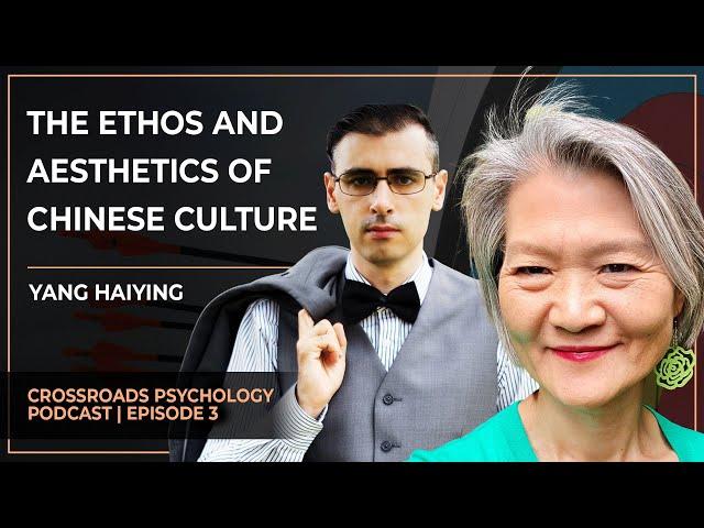 The ETHOS and AESTHETICS of CHINESE CULTURE | Crossroads Psychology Podcast (Ep. 4)