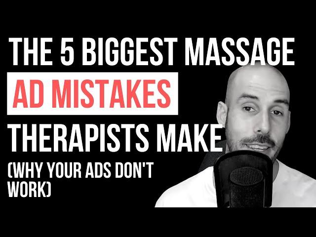 The 5 Biggest Massage Ad Mistakes Therapists Make - Massage Marketing Tips With Kurt Simpson