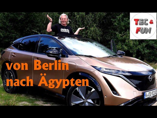 Mit dem Nissan Ariya: 1 Akkuladung von Berlin bis nach Ägypten!