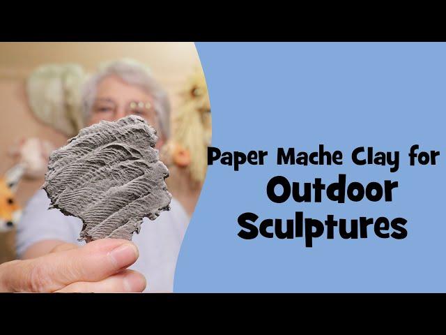 Weatherproof Paper Mache Clay for Outdoor Sculptures - an Experiment