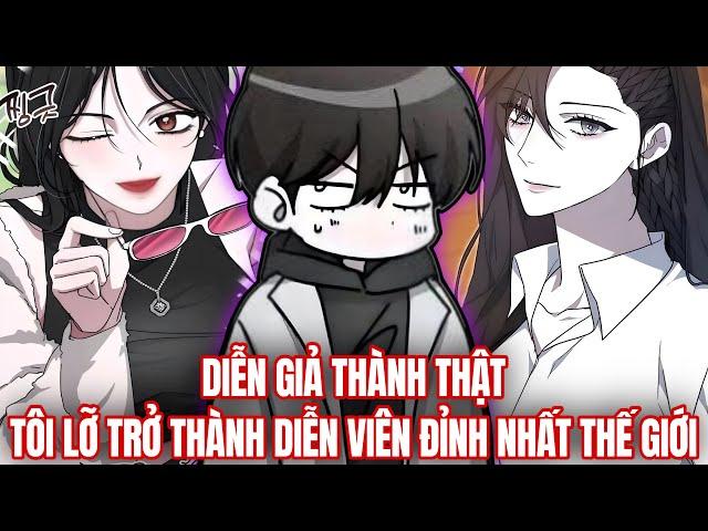 Diễn Giả Thành Thật Tôi Lỡ Trở Thành Diễn Viên Đỉnh Nhất Thế Giới - Phần 1 | Review Truyện