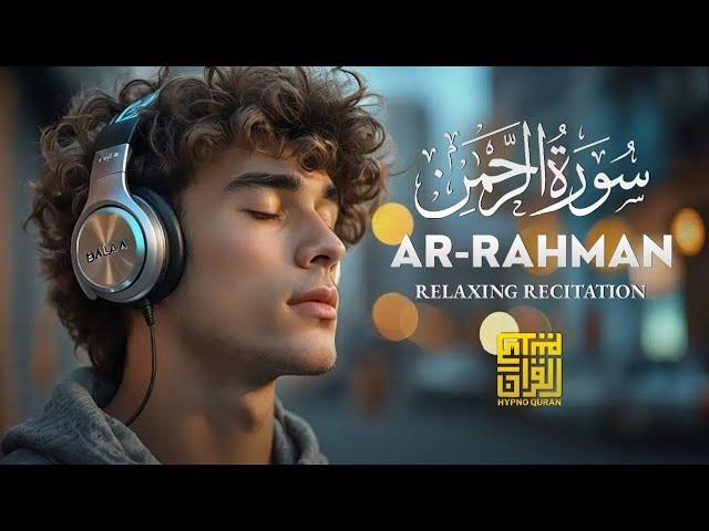 Surah Ar-Rahman سورة الرحمن | Relaxing Voice Will TOUCH Your HEART إن شاء الله | Hypno Quran