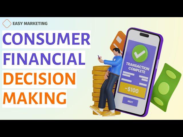 Consumer Financial Decision Making: The Impact of Financial Decision Making on Consumer Behavior