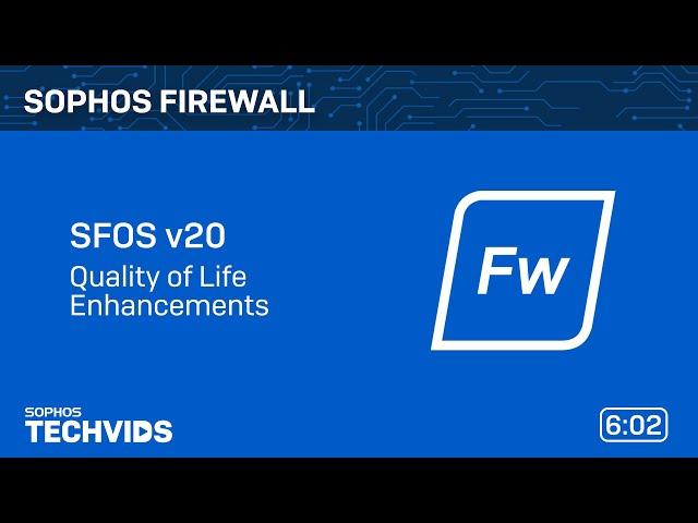 Sophos Firewall v20: Quality of Life Enhancements