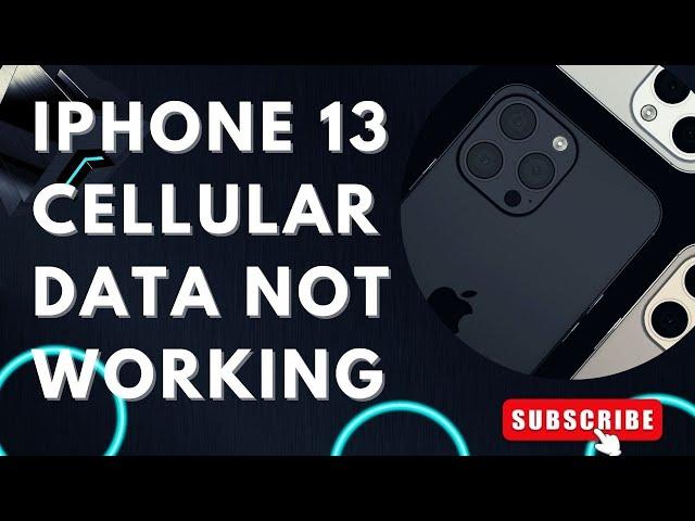 How To Fix The iPhone 13 Cellular Data Not Working Issue