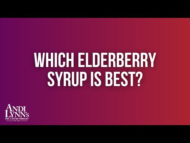 Which Elderberry Syrup is Best?  | Andi Lynn's