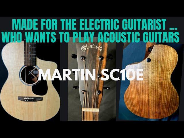 2023- MARTIN SC10E - THE GUITAR FOR ELECTRIC GUITAR PLAYERS