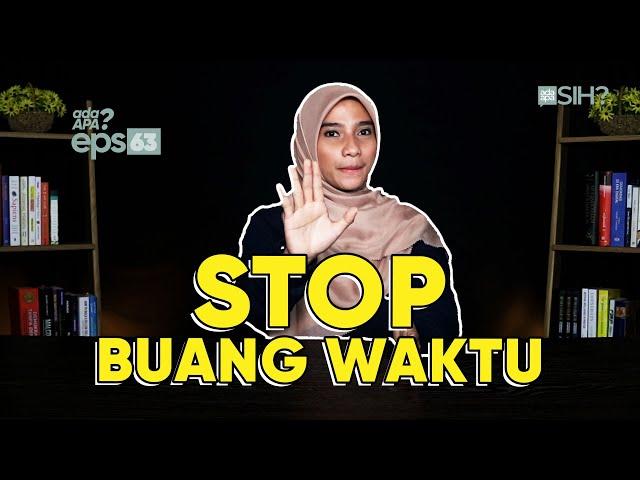 STOP BUANG WAKTU !!! | #AdaApa eps.63