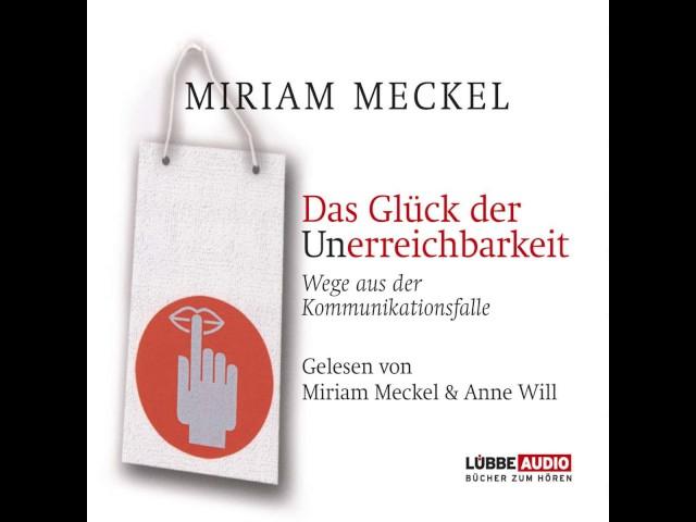 Miriam Meckel - Das Glück der Unerreichbarkeit - Wege aus der Kommunikationsfalle