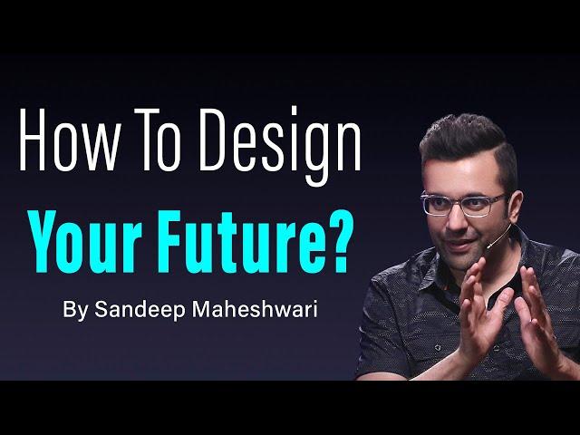 How To Design Your Future? By Sandeep Maheshwari | Hindi