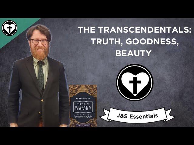 The Transcendentals: Truth, Goodness, and Beauty