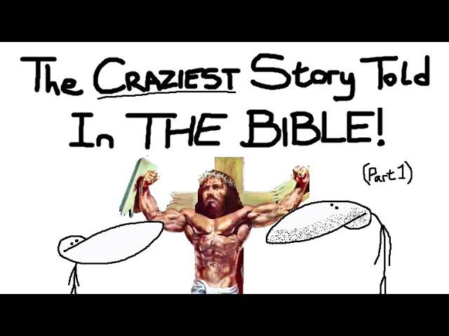 The Craziest Story Ever Told (Bible Stories Part 1)