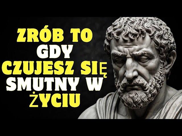 7 rzeczy do zrobienia gdy czujesz się smutny i przygnębiony w życiu | Stoicyzm