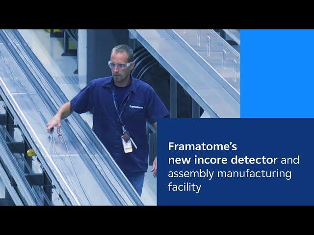 Framatome’s new incore detector and assembly manufacturing facility