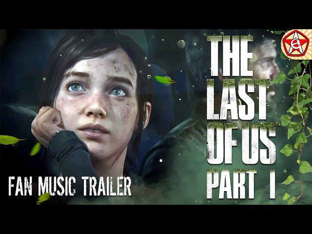 The Last of Us part 1 Fan Made Trailer by CRYM0RY