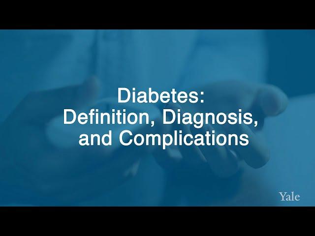 Understanding Diabetes: Definition, Diagnosis and Complications - Yale Medicine Explains