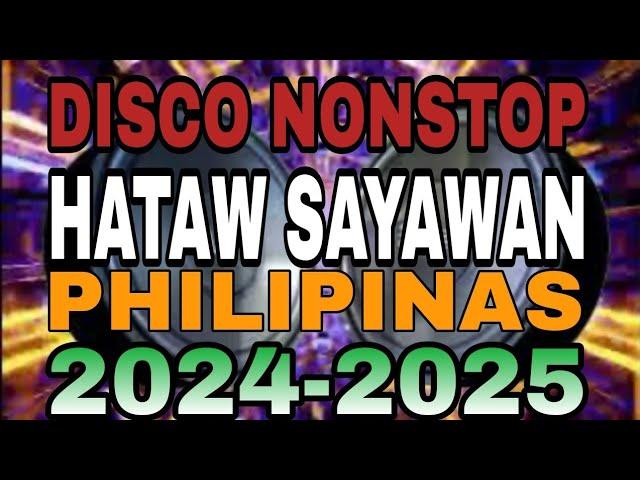 DISCO NONSTOP REMIX HATAW SAYAWAN PHILIPINAS 2024-2025