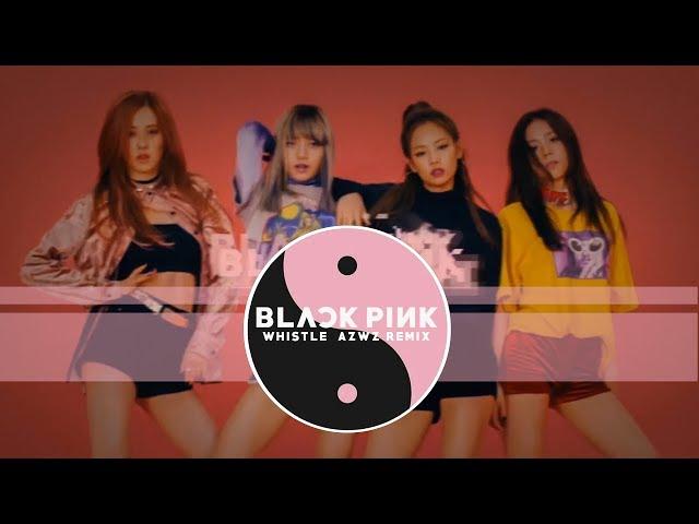 BLACKPINK - WHISTLE (AZWZ Remix)