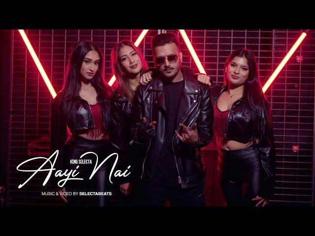 Aayi Nai || King Selecta [official music video]