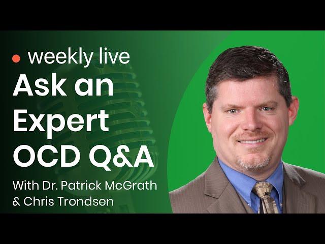 Ask an Expert Live OCD Q&A with Dr. Patrick McGrath and Chris Trondsen