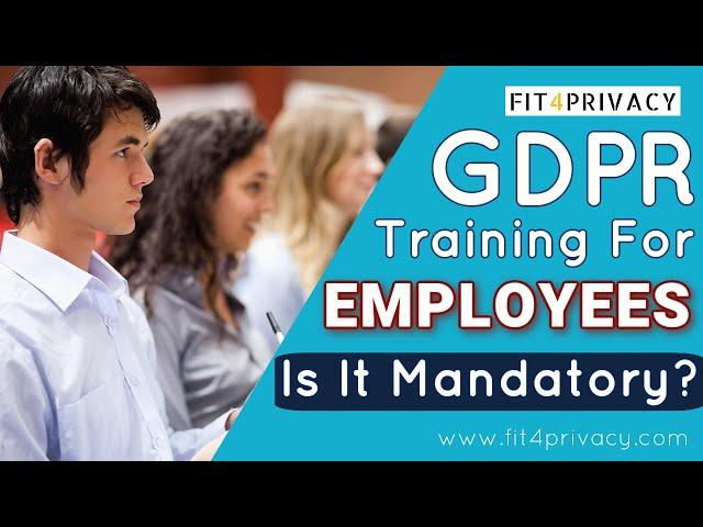 What GDPR Training For Employees is mandatory?