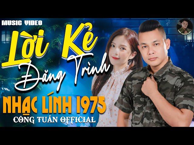 LỜI KẺ ĐĂNG TRÌNH - CÔNG TUẤN LK Nhạc Lính 1975 Tuyển ChọnGIỌNG CA ĐỘC LẠ Đặc Biệt Hay GÂY NGHIỆN