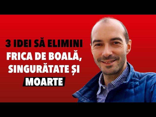 Frica de Boală, Singurătate și Moarte – 3 idei să o eliminăm – de la Psiholog