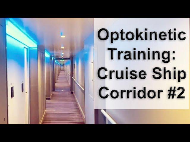 Optokinetic Training: Cruise Ship Corridor #2