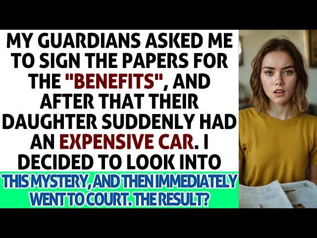 My Guardians Asked Me To Sign The Papers For The 'Benefits', And Their Daughter Got An Expensiv