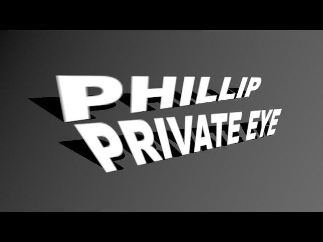 Phillip’s Tall Tales: Phillip Private Eye