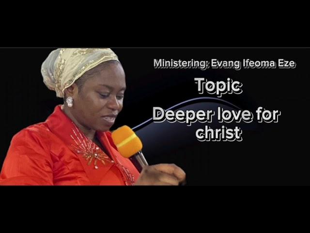 DEEPER LOVE FOR CHRIST | Evang Ifeoma Eze