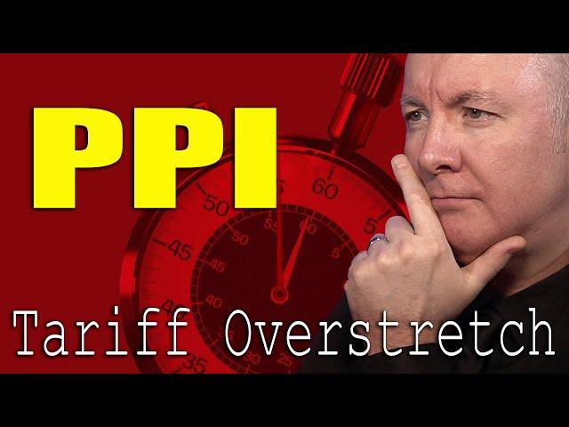 PPI Inflation Report - TRUMP Tariff Overstretch! - Martyn Lucas Investor