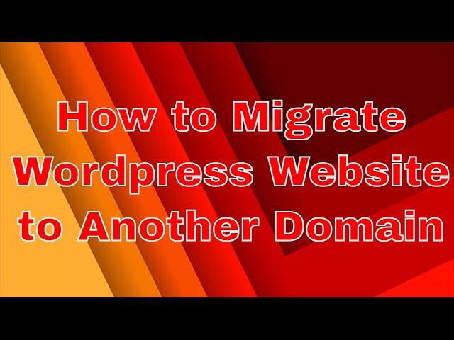 How to Migrate Wordpress Website from One Domain to Another