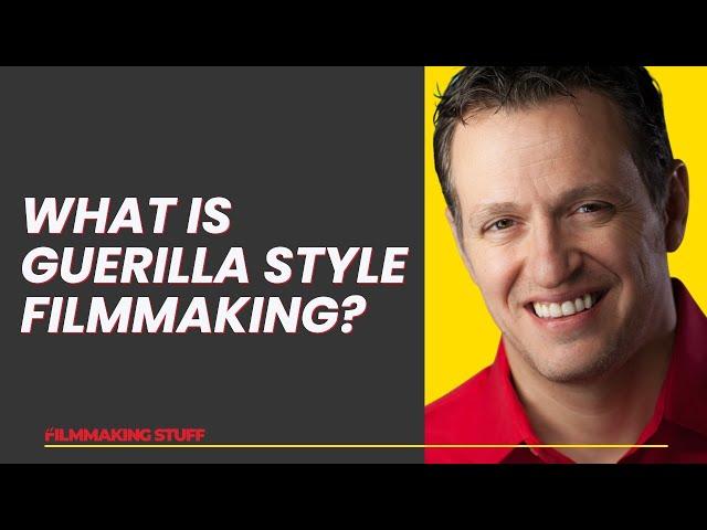 What is Guerilla Style Filmmaking?