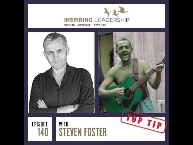 140.  Steven Foster Top Tip from Inspiring leadership interview with Jonathan Bowman-Perks MBE