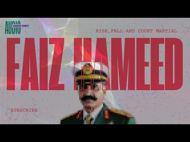 General Faiz Hameed: Rise, Fall, and the Road to Court Martial (DEEP DEV)