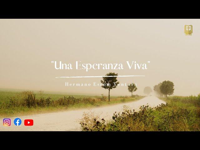 Una Esperanza Viva - 1 Pedro 1:3-5 | Hermano Esrom Ventura