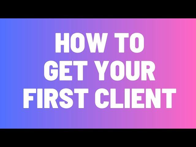 How To Get Your First Client And Placement