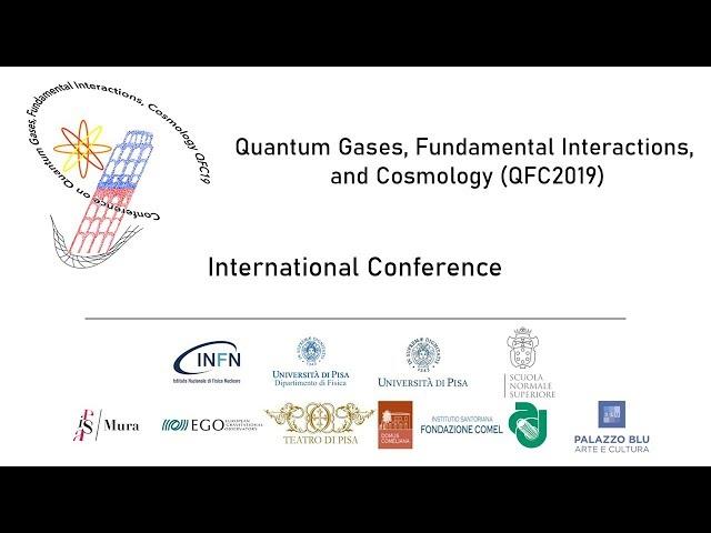 Media Eventi Unipi: 25-10 Morning Quantum Gases, Fundamental Interactions, and Cosmology (QFC2019)