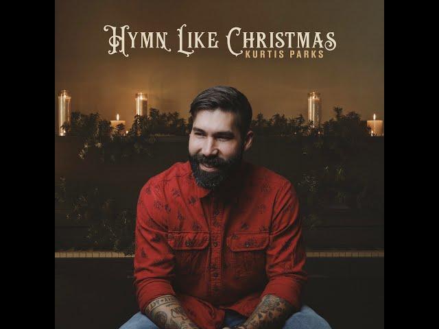 Kurtis Parks - Joy To The World - Hymn Like Christmas