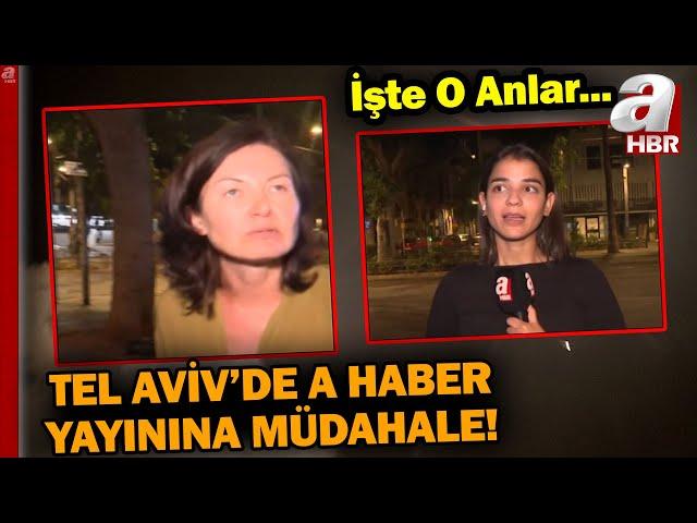 Tel Aviv'de A Haber Yayınına Müdahale! Bir İsrailli Canlı Yayın Yapan A Haber Muhabirine Engel Oldu